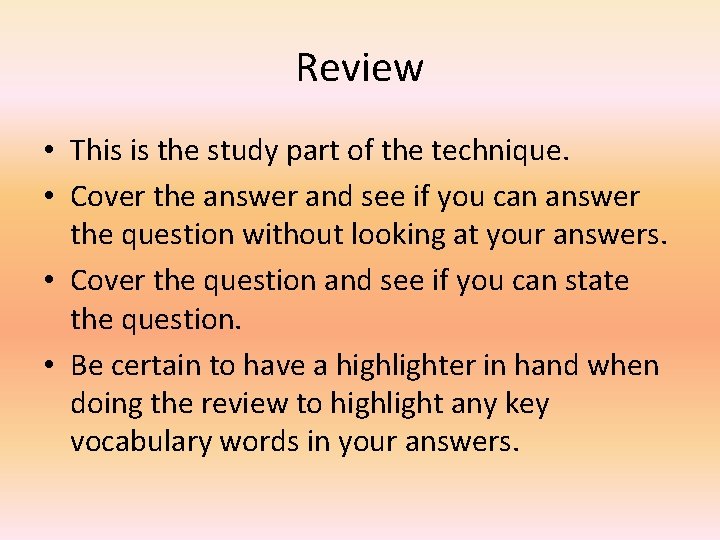 Review • This is the study part of the technique. • Cover the answer