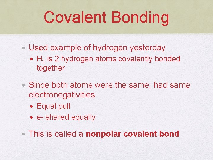 Covalent Bonding • Used example of hydrogen yesterday • H 2 is 2 hydrogen
