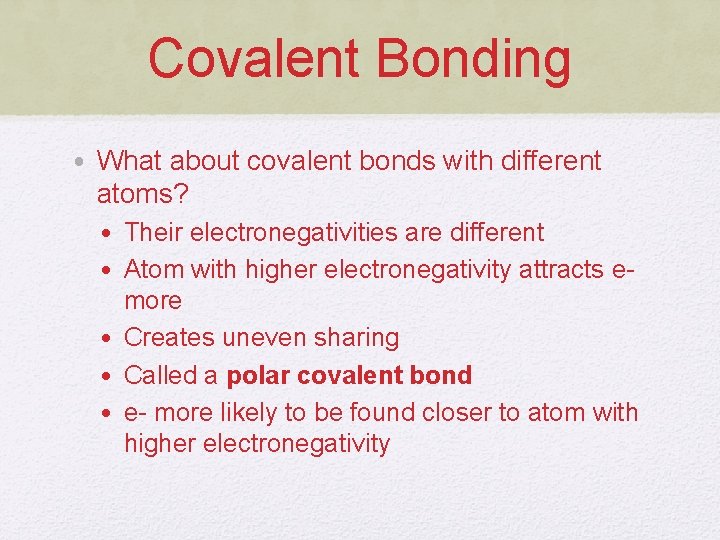 Covalent Bonding • What about covalent bonds with different atoms? • Their electronegativities are