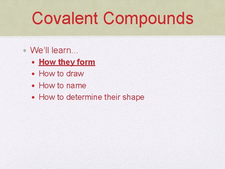 Covalent Compounds • We’ll learn… • • How they form How to draw How
