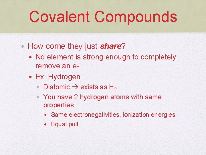 Covalent Compounds • How come they just share? • No element is strong enough