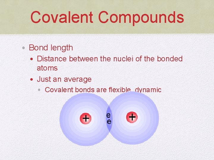 Covalent Compounds • Bond length • Distance between the nuclei of the bonded atoms