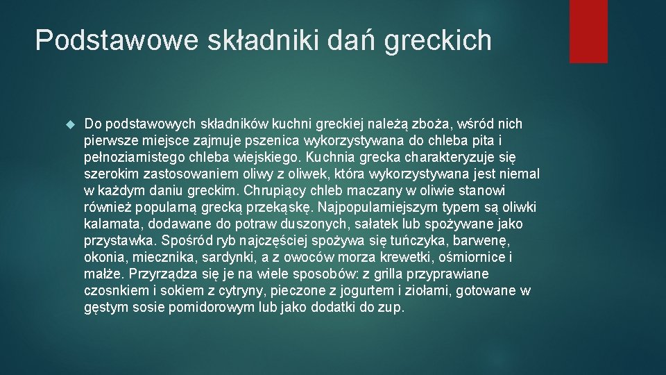 Podstawowe składniki dań greckich Do podstawowych składników kuchni greckiej należą zboża, wśród nich pierwsze