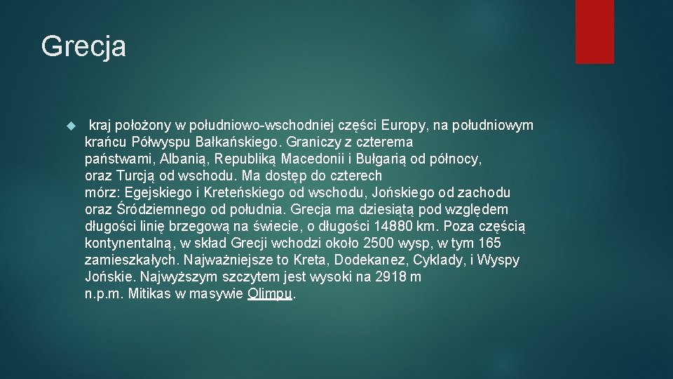 Grecja kraj położony w południowo-wschodniej części Europy, na południowym krańcu Półwyspu Bałkańskiego. Graniczy z