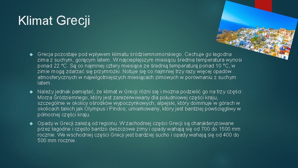 Klimat Grecji Grecja pozostaje pod wpływem klimatu śródziemnomorskiego. Cechuje go łagodna zima z suchym,