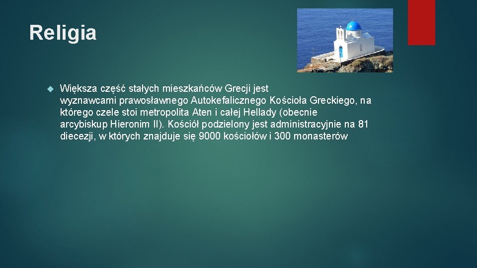 Religia Większa część stałych mieszkańców Grecji jest wyznawcami prawosławnego Autokefalicznego Kościoła Greckiego, na którego