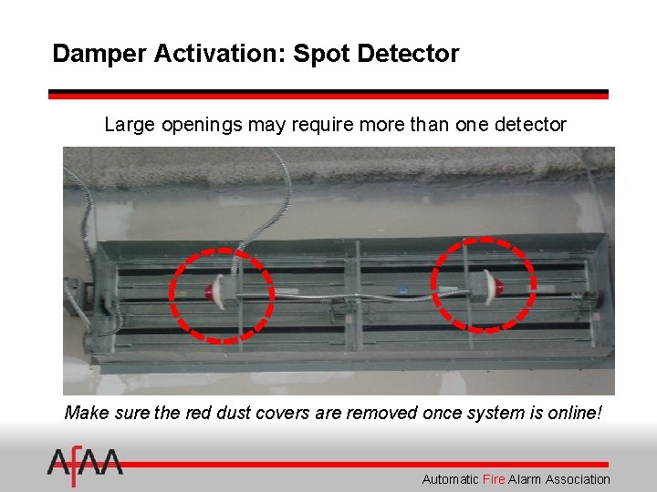 Damper Activation: Spot Detector Large openings may require more than one detector Make sure