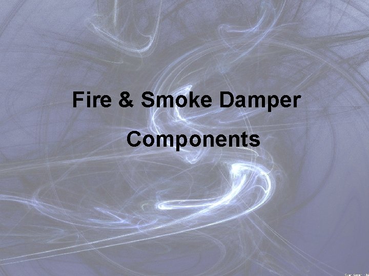 Fire & Smoke Damper Components Automatic Fire Alarm Association 