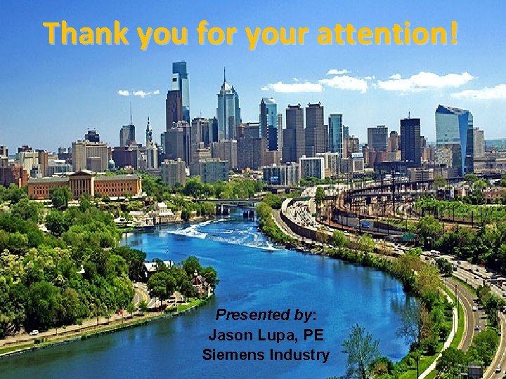 Thank you for your attention! Presented by: Jason Lupa, PE Siemens Industry Automatic Fire