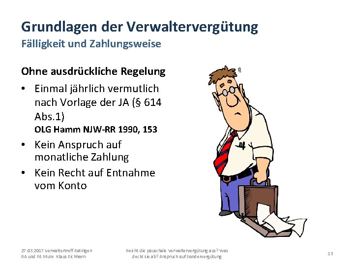 Grundlagen der Verwaltervergütung Fälligkeit und Zahlungsweise Ohne ausdrückliche Regelung • Einmal jährlich vermutlich nach