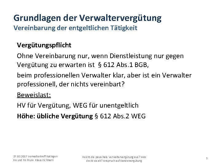 Grundlagen der Verwaltervergütung Vereinbarung der entgeltlichen Tätigkeit Vergütungspflicht Ohne Vereinbarung nur, wenn Dienstleistung nur