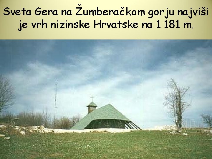 Sveta Gera na Žumberačkom gorju najviši je vrh nizinske Hrvatske na 1 181 m.
