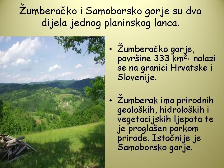 Žumberačko i Samoborsko gorje su dva dijela jednog planinskog lanca. • Žumberačko gorje, površine