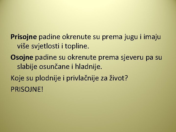 Prisojne padine okrenute su prema jugu i imaju više svjetlosti i topline. Osojne padine