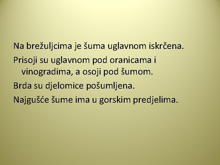 Na brežuljcima je šuma uglavnom iskrčena. Prisoji su uglavnom pod oranicama i vinogradima, a