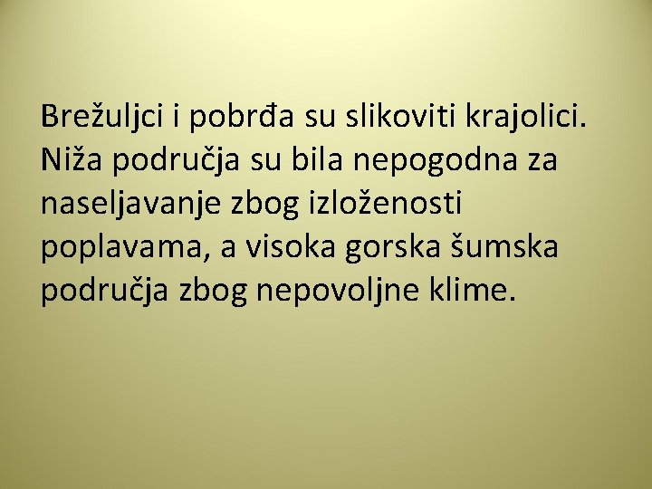 Brežuljci i pobrđa su slikoviti krajolici. Niža područja su bila nepogodna za naseljavanje zbog