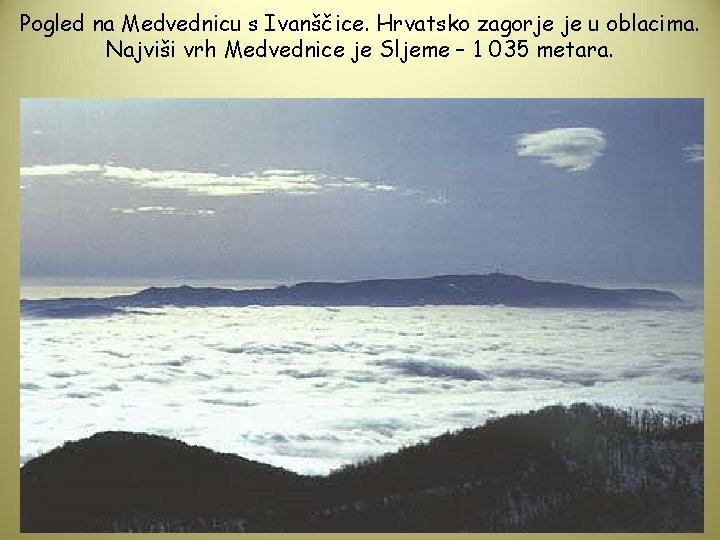 Pogled na Medvednicu s Ivanščice. Hrvatsko zagorje je u oblacima. Najviši vrh Medvednice je