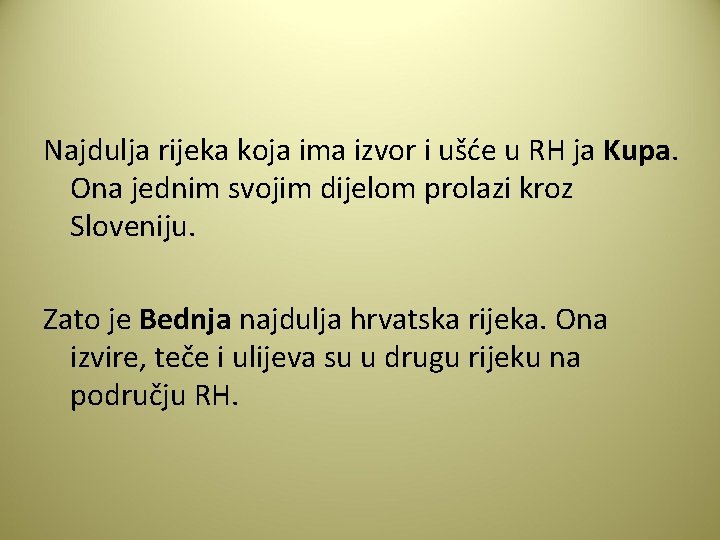 Najdulja rijeka koja ima izvor i ušće u RH ja Kupa. Ona jednim svojim