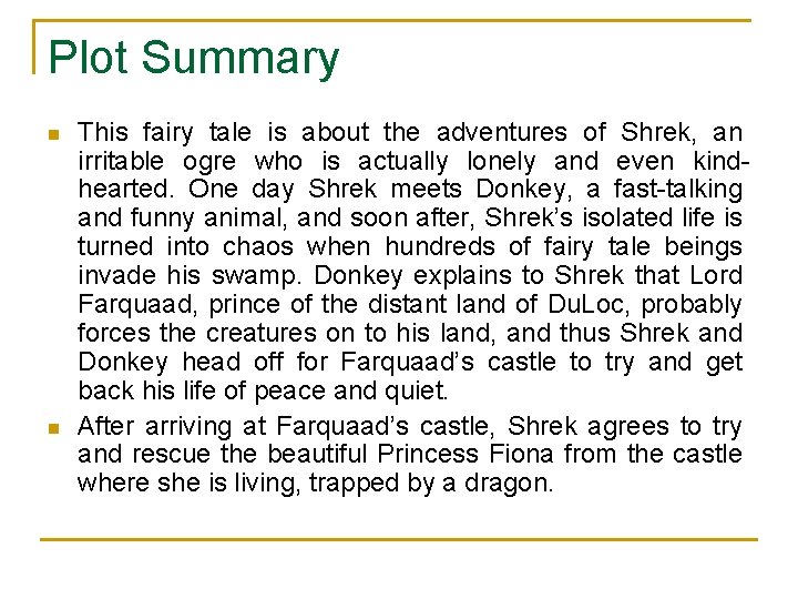 Plot Summary n n This fairy tale is about the adventures of Shrek, an