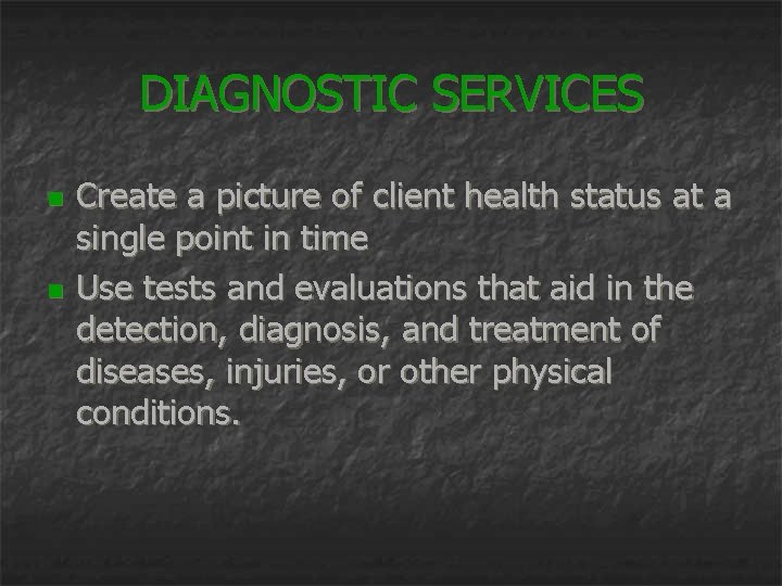 DIAGNOSTIC SERVICES n n Create a picture of client health status at a single