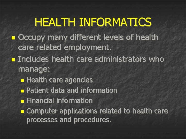 HEALTH INFORMATICS n n Occupy many different levels of health care related employment. Includes