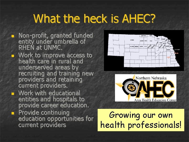 What the heck is AHEC? n n Non-profit, granted funded entity under umbrella of