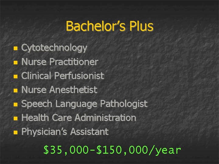 Bachelor’s Plus n n n n Cytotechnology Nurse Practitioner Clinical Perfusionist Nurse Anesthetist Speech