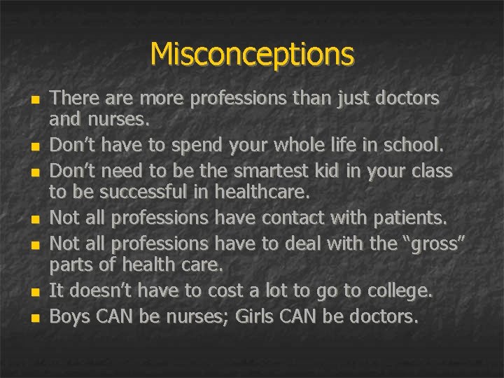 Misconceptions n n n n There are more professions than just doctors and nurses.