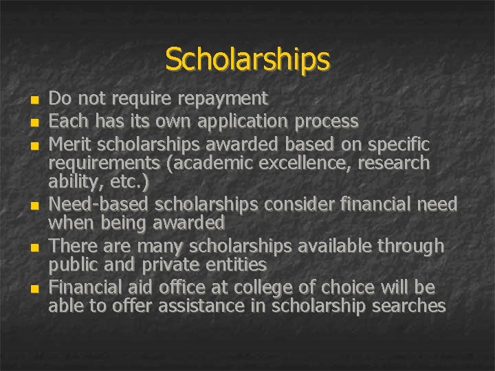 Scholarships n n n Do not require repayment Each has its own application process