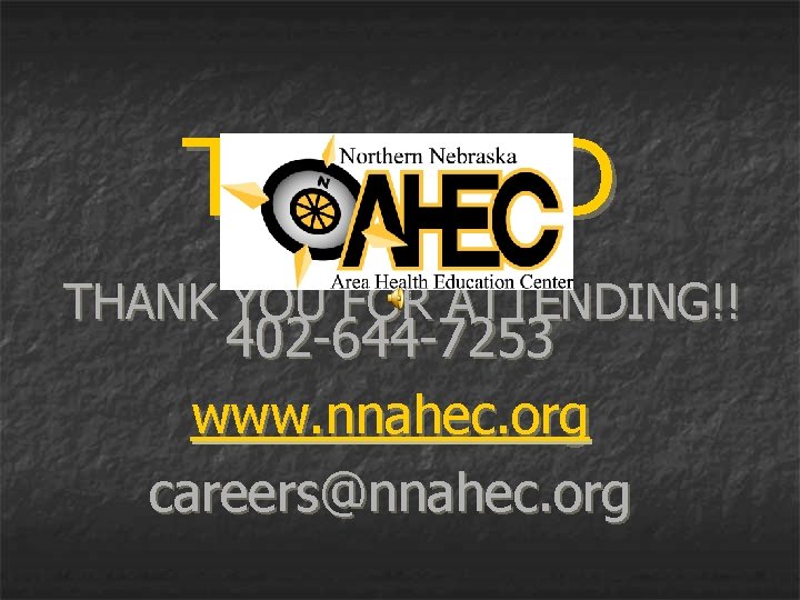 THE END THANK YOU FOR ATTENDING!! 402 -644 -7253 www. nnahec. org careers@nnahec. org