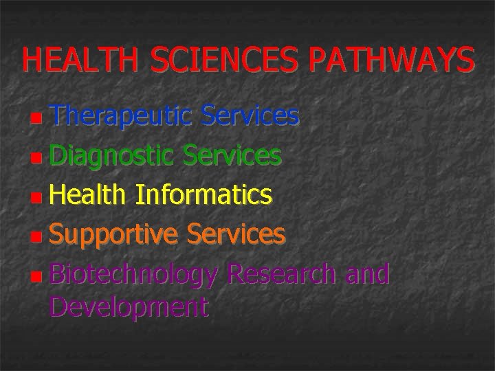 HEALTH SCIENCES PATHWAYS n Therapeutic Services n Diagnostic Services n Health Informatics n Supportive