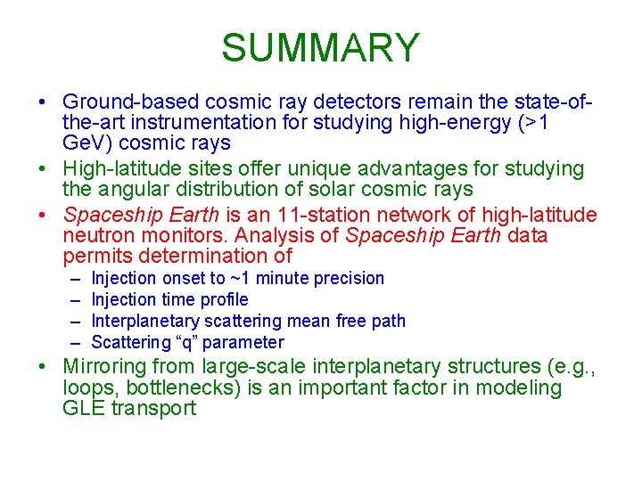 SUMMARY • Ground-based cosmic ray detectors remain the state-ofthe-art instrumentation for studying high-energy (>1