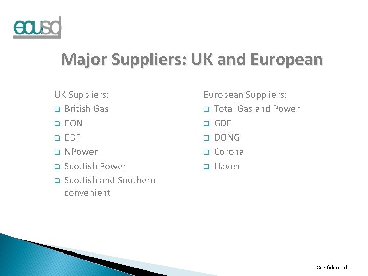 Major Suppliers: UK and European UK Suppliers: q British Gas q EON q EDF