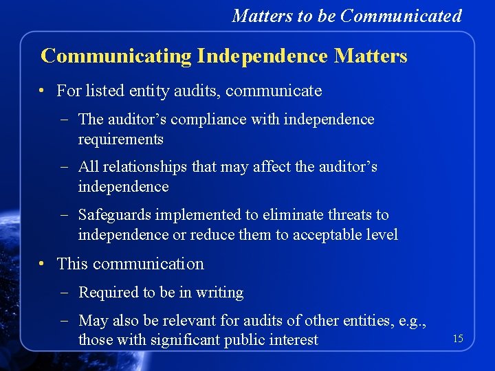 Matters to be Communicated Communicating Independence Matters • For listed entity audits, communicate –