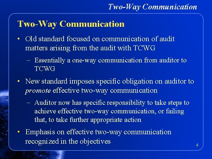 Two-Way Communication • Old standard focused on communication of audit matters arising from the