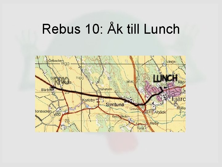 Rebus 10: Åk till Lunch 