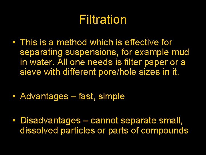 Filtration • This is a method which is effective for separating suspensions, for example Filtration • This is a method which is effective for separating suspensions, for example
