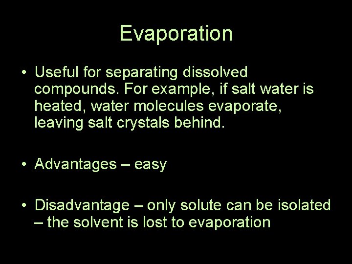 Evaporation • Useful for separating dissolved compounds. For example, if salt water is heated, Evaporation • Useful for separating dissolved compounds. For example, if salt water is heated,