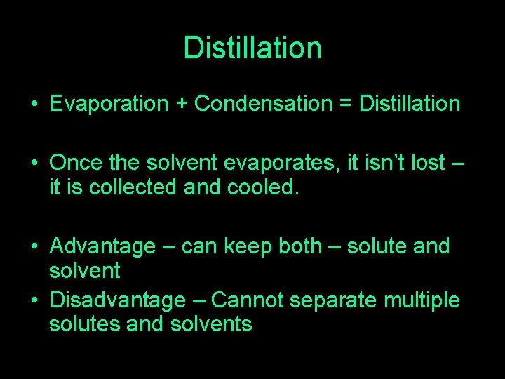 Distillation • Evaporation + Condensation = Distillation • Once the solvent evaporates, it isn’t Distillation • Evaporation + Condensation = Distillation • Once the solvent evaporates, it isn’t