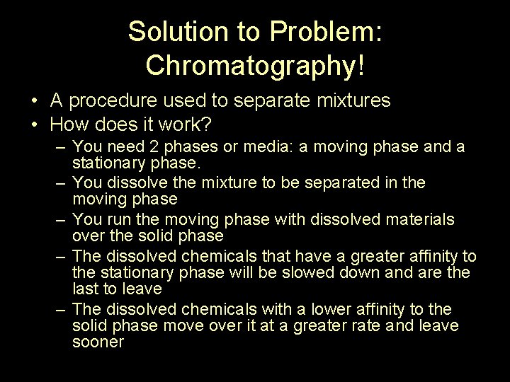 Solution to Problem: Chromatography! • A procedure used to separate mixtures • How does Solution to Problem: Chromatography! • A procedure used to separate mixtures • How does