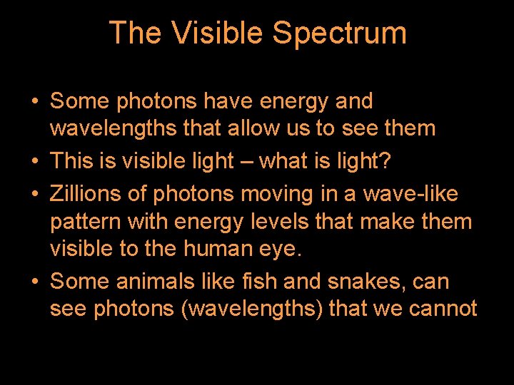 The Visible Spectrum • Some photons have energy and wavelengths that allow us to The Visible Spectrum • Some photons have energy and wavelengths that allow us to