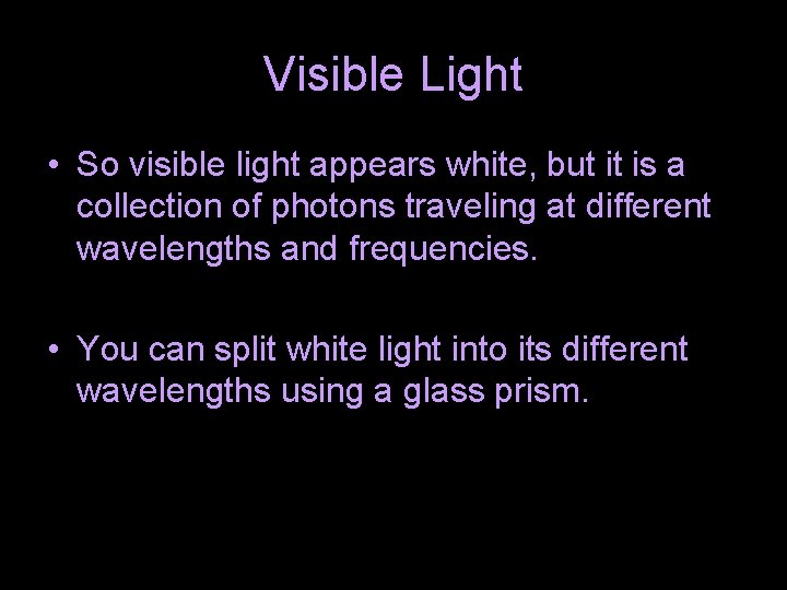 Visible Light • So visible light appears white, but it is a collection of Visible Light • So visible light appears white, but it is a collection of
