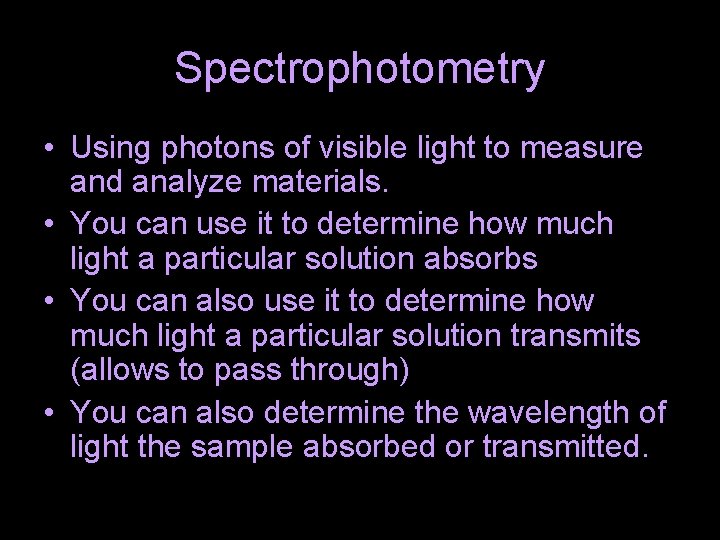 Spectrophotometry • Using photons of visible light to measure and analyze materials. • You Spectrophotometry • Using photons of visible light to measure and analyze materials. • You