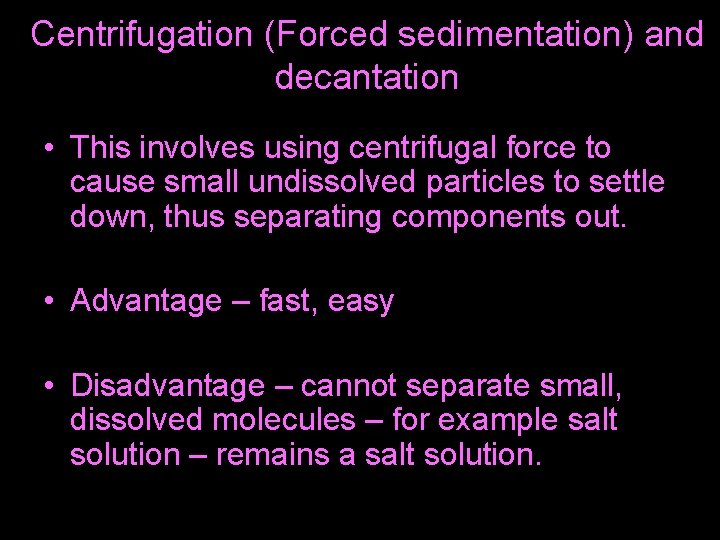 Centrifugation (Forced sedimentation) and decantation • This involves using centrifugal force to cause small Centrifugation (Forced sedimentation) and decantation • This involves using centrifugal force to cause small