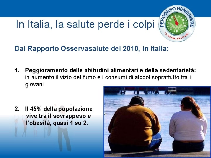 In Italia, la salute perde i colpi Dal Rapporto Osservasalute del 2010, in Italia: