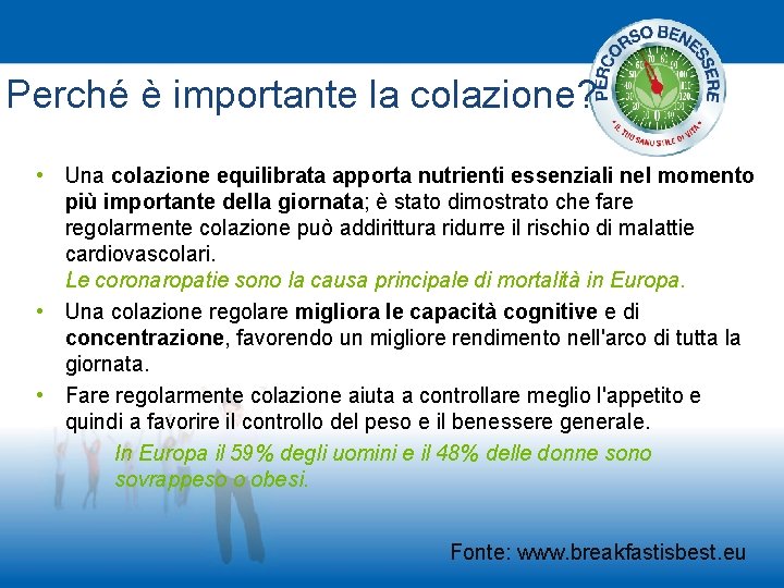 Perché è importante la colazione? • Una colazione equilibrata apporta nutrienti essenziali nel momento