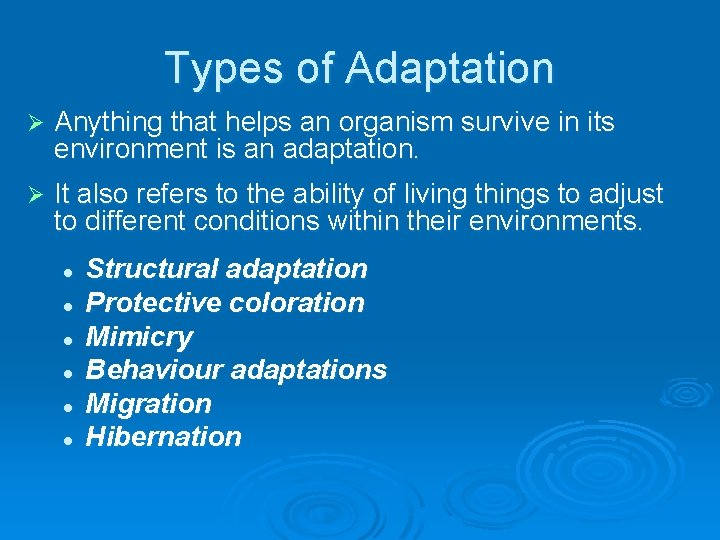 Types of Adaptation Ø Anything that helps an organism survive in its environment is
