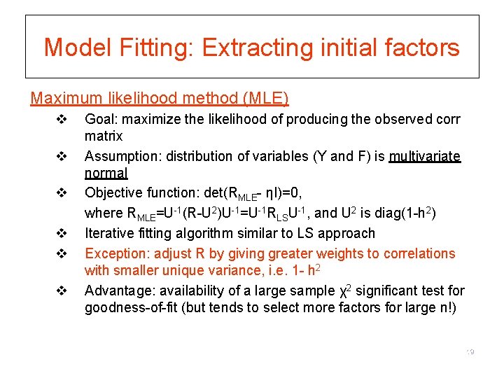 Model Fitting: Extracting initial factors Maximum likelihood method (MLE) v v v Goal: maximize