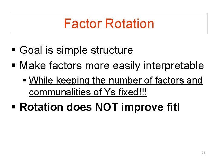 Factor Rotation § Goal is simple structure § Make factors more easily interpretable §