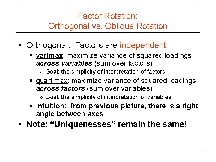 Factor Rotation: Orthogonal vs. Oblique Rotation § Orthogonal: Factors are independent § varimax: maximize